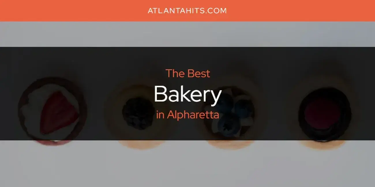 The Absolute Best Bakery in Alpharetta  [Updated 2024]