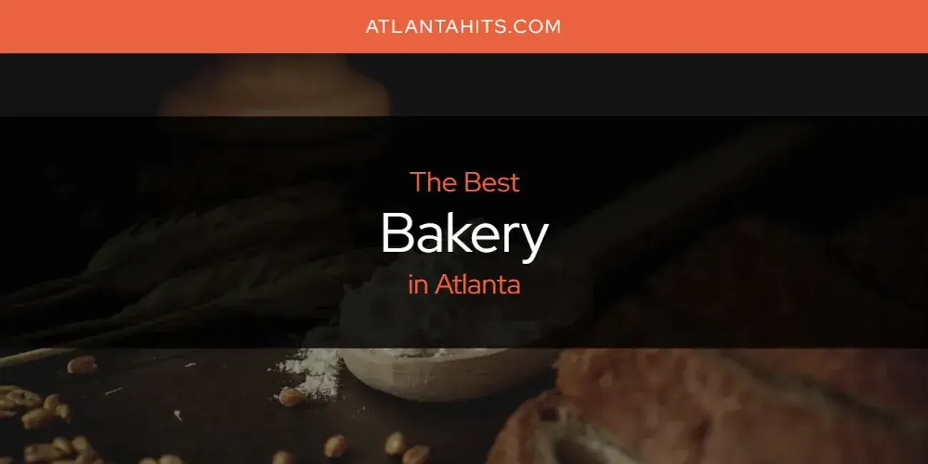 The Absolute Best Bakery in Atlanta  [Updated 2024]