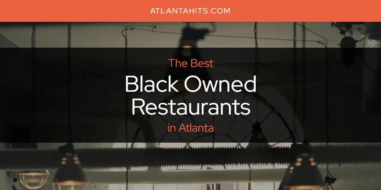 The Absolute Best Black Owned Restaurants in Atlanta  [Updated 2024]