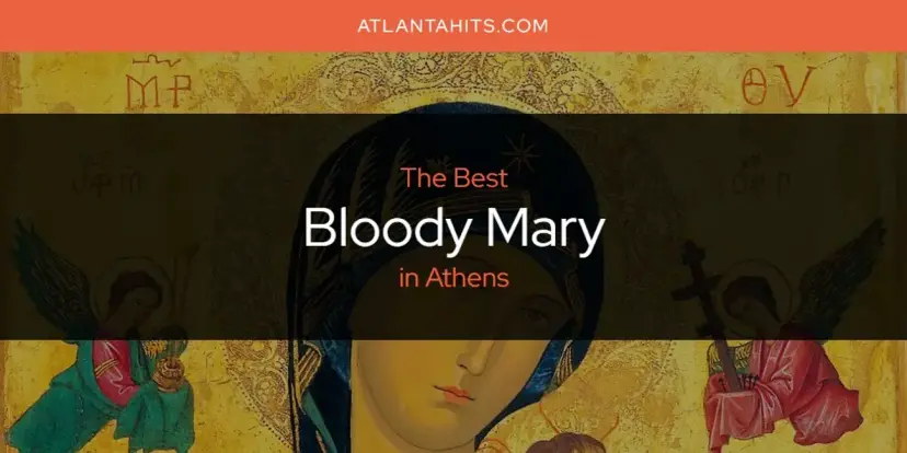 The Absolute Best Bloody Mary in Athens  [Updated 2024]