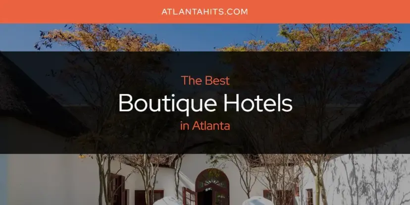 The Absolute Best Boutique Hotels in Atlanta  [Updated 2024]