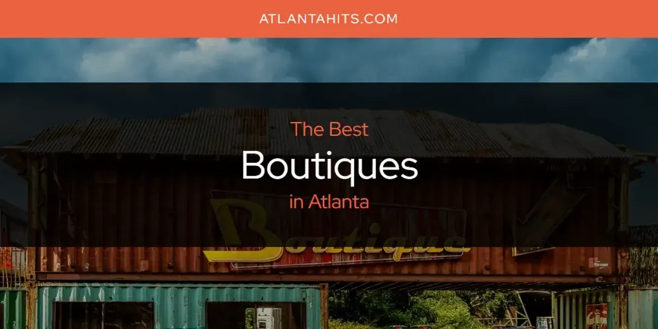 The Absolute Best Boutiques in Atlanta  [Updated 2024]