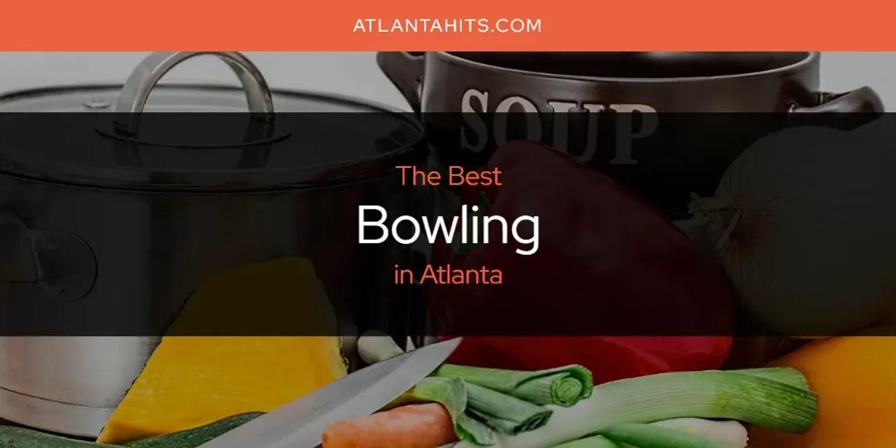 The Absolute Best Bowling in Atlanta  [Updated 2024]