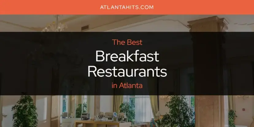 The Absolute Best Breakfast Restaurants in Atlanta  [Updated 2024]