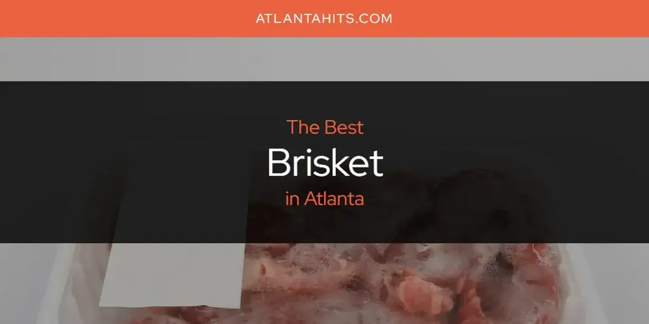 The Absolute Best Brisket in Atlanta  [Updated 2024]