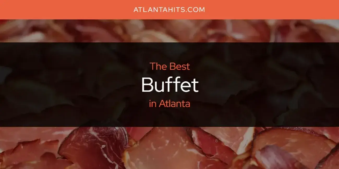 The Absolute Best Buffet in Atlanta  [Updated 2024]