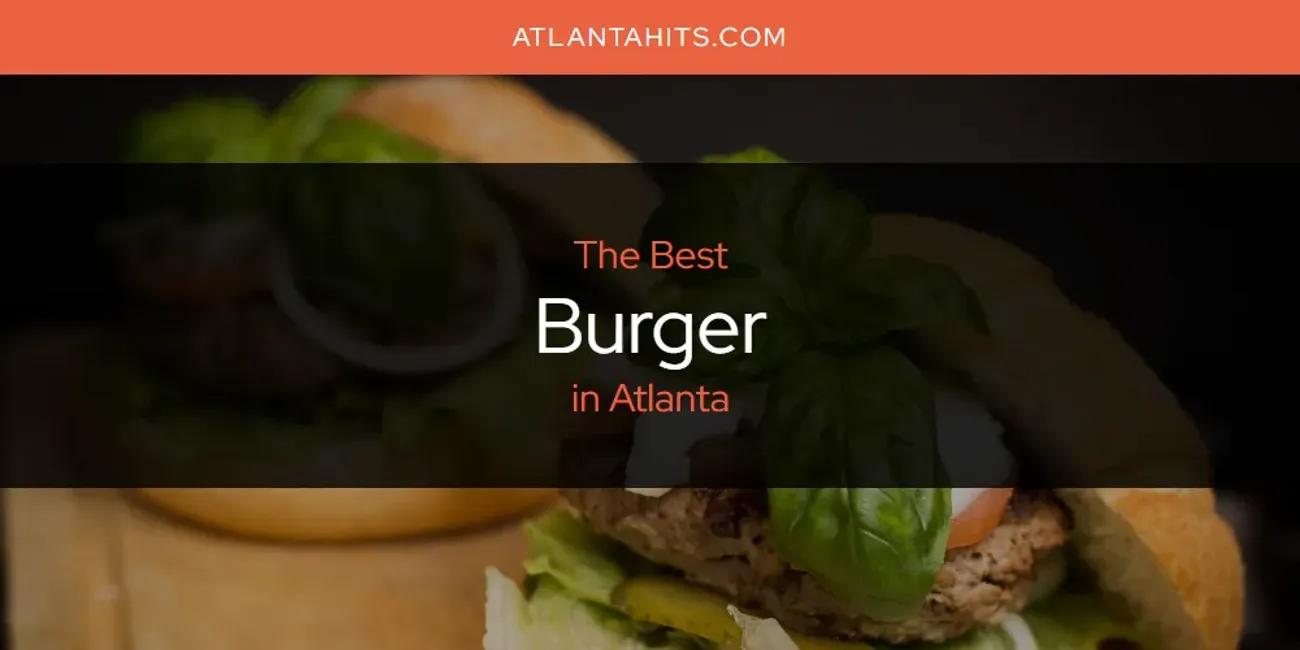 The Absolute Best Burger in Atlanta  [Updated 2024]