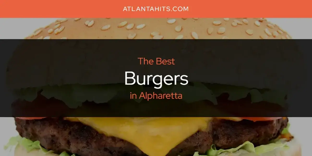 The Absolute Best Burgers in Alpharetta  [Updated 2024]