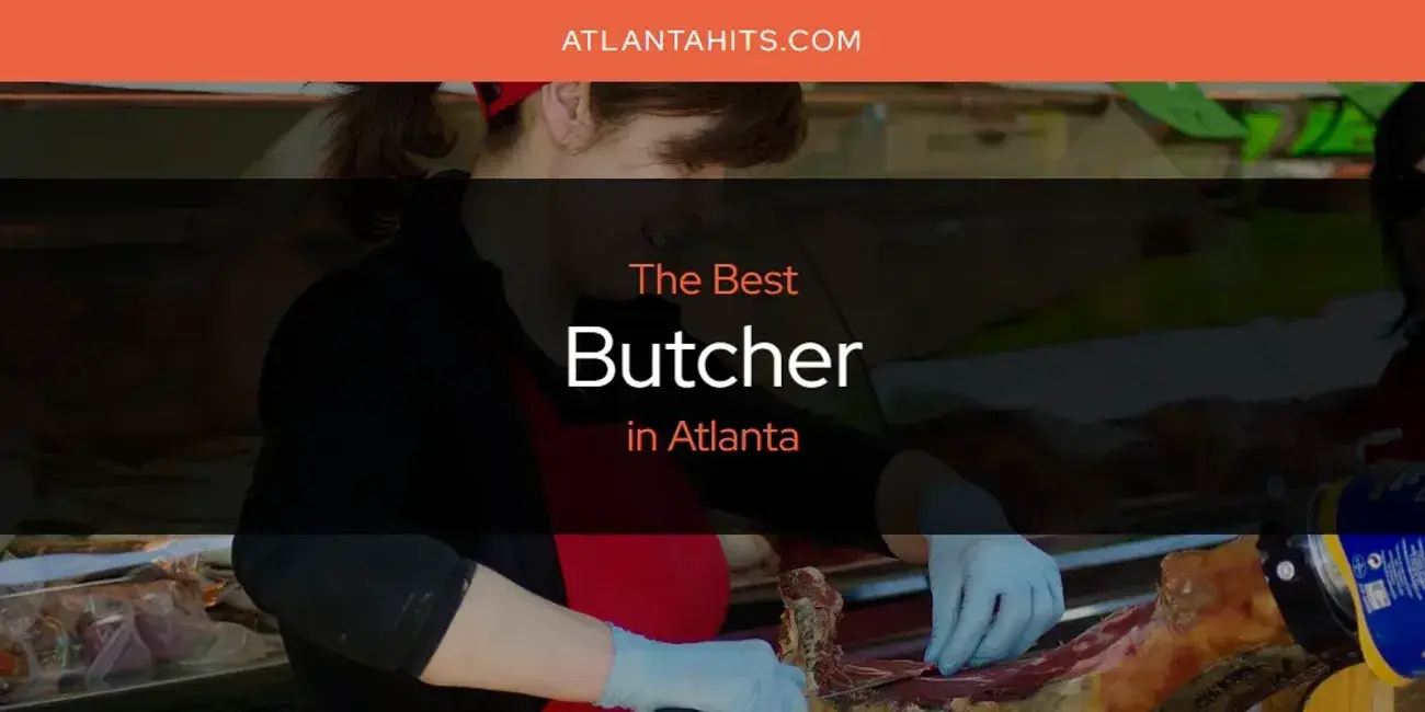 The Absolute Best Butcher in Atlanta  [Updated 2024]