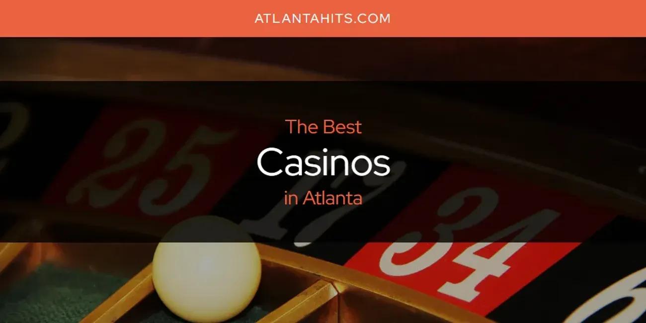 The Absolute Best Casinos in Atlanta  [Updated 2024]