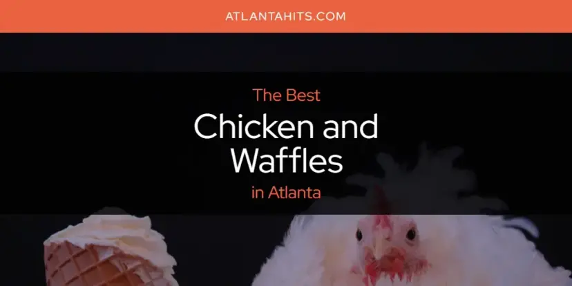 The Absolute Best Chicken and Waffles in Atlanta  [Updated 2024]