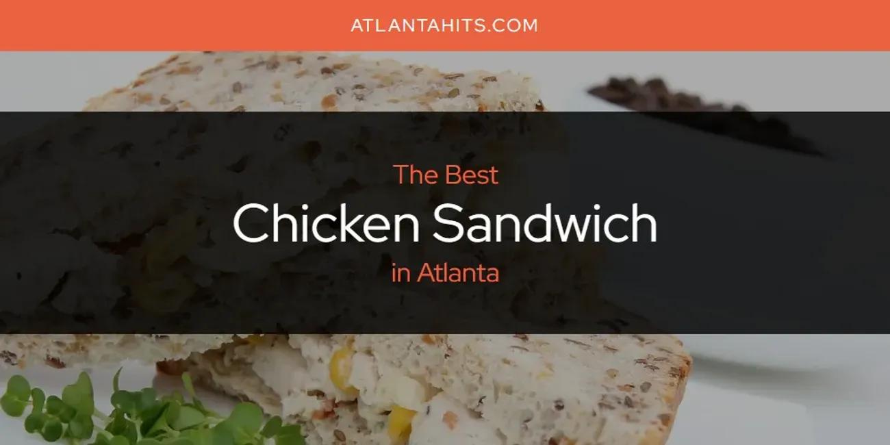 The Absolute Best Chicken Sandwich in Atlanta  [Updated 2024]