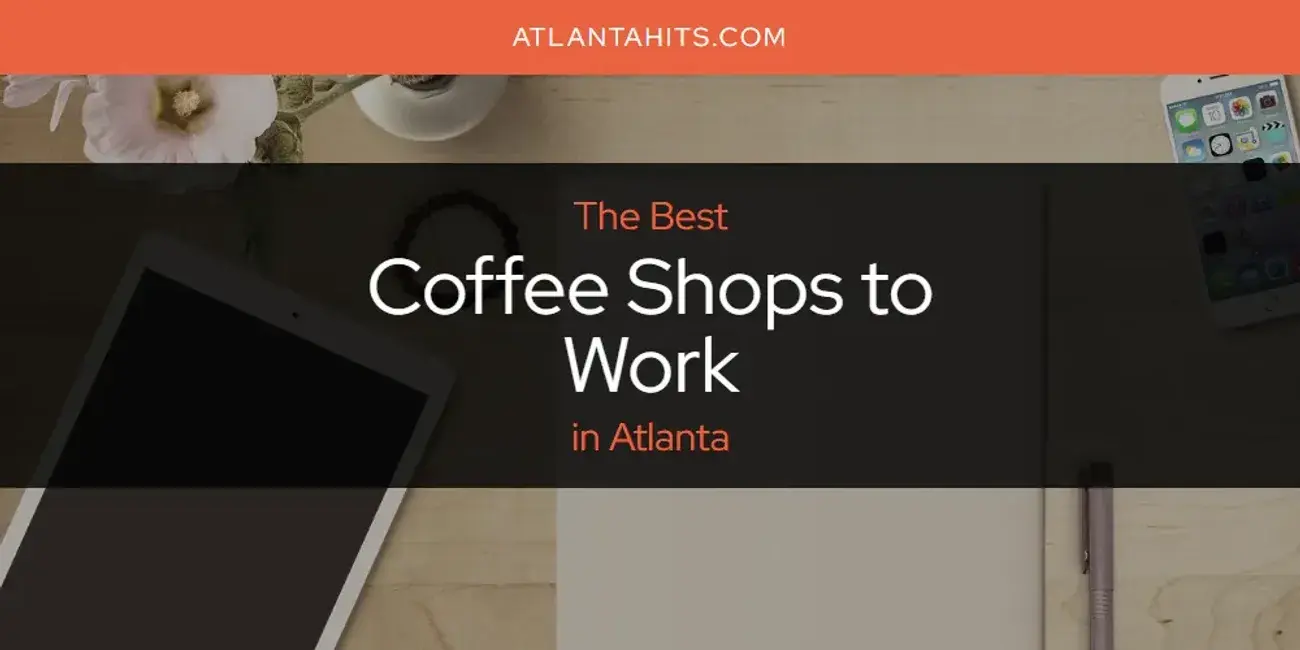 The Absolute Best Coffee Shops to Work in Atlanta  [Updated 2024]