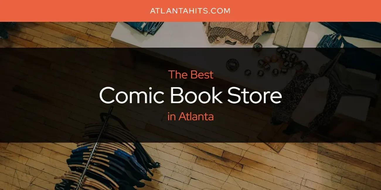 The Absolute Best Comic Book Store in Atlanta  [Updated 2024]