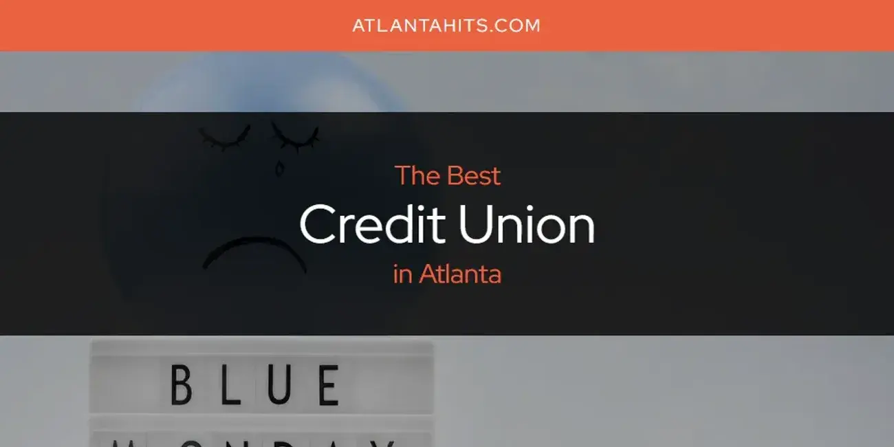 The Absolute Best Credit Union in Atlanta  [Updated 2024]
