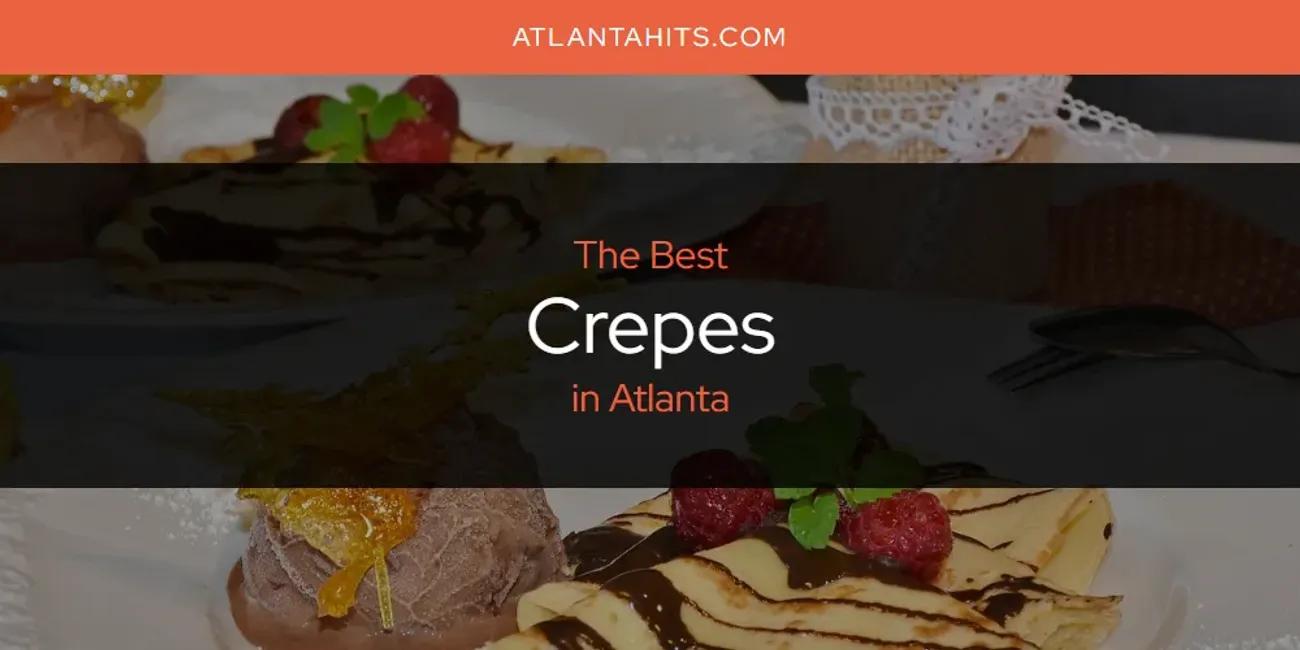 The Absolute Best Crepes in Atlanta  [Updated 2024]