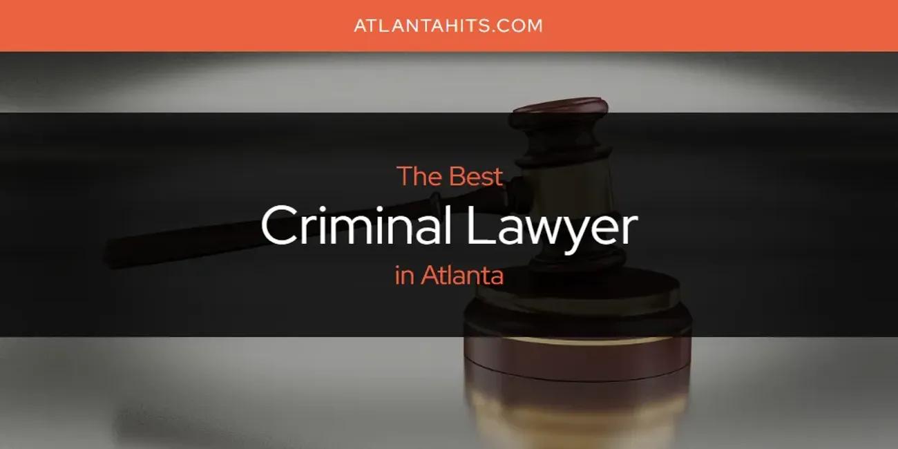 The Absolute Best Criminal Lawyer in Atlanta  [Updated 2024]