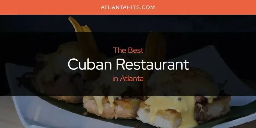 The Absolute Best Cuban Restaurant in Atlanta  [Updated 2024]