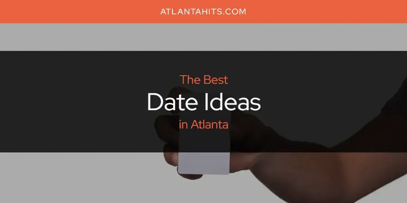 The Absolute Best Date Ideas in Atlanta  [Updated 2024]