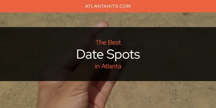 The Absolute Best Date Spots in Atlanta  [Updated 2024]
