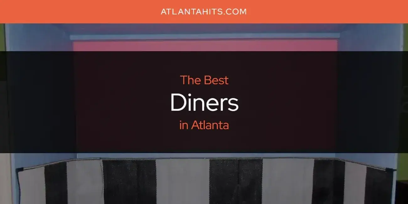 The Absolute Best Diners in Atlanta  [Updated 2024]