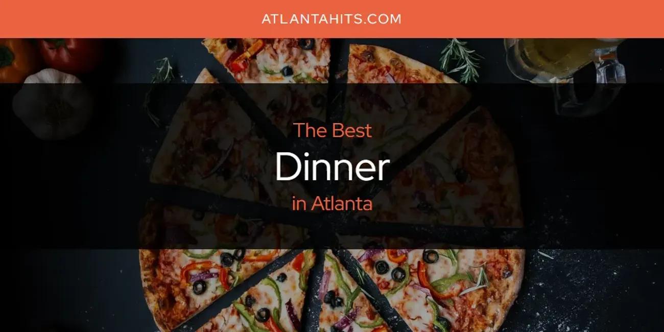 The Absolute Best Dinner in Atlanta  [Updated 2024]