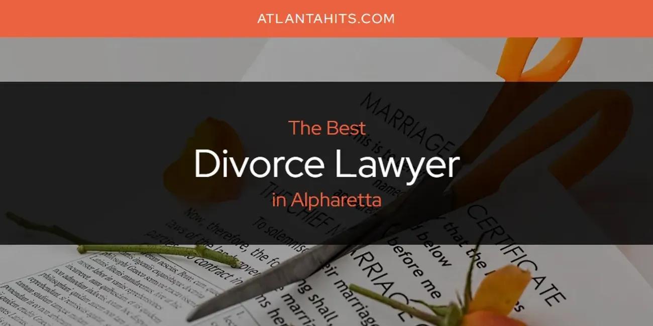 The Absolute Best Divorce Lawyer in Alpharetta  [Updated 2024]