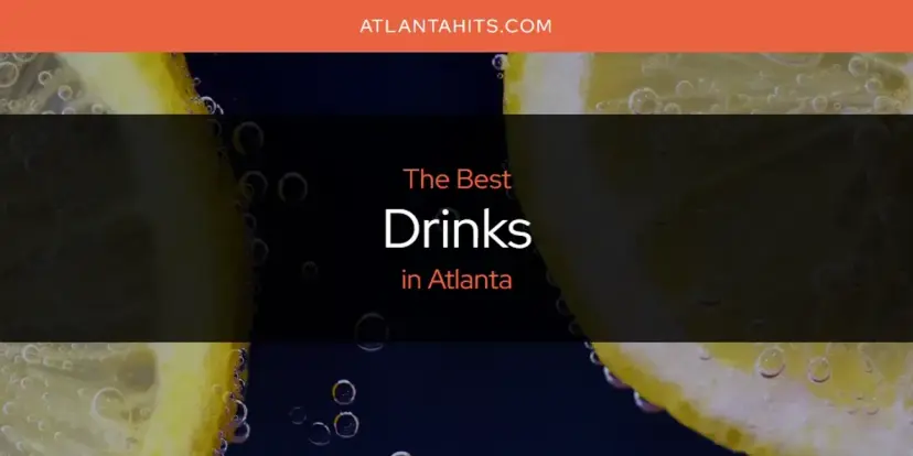 The Absolute Best Drinks in Atlanta  [Updated 2024]