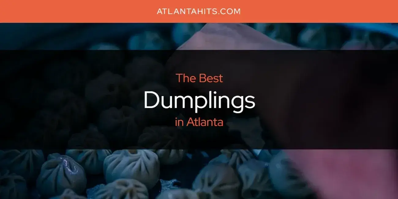 The Absolute Best Dumplings in Atlanta  [Updated 2024]