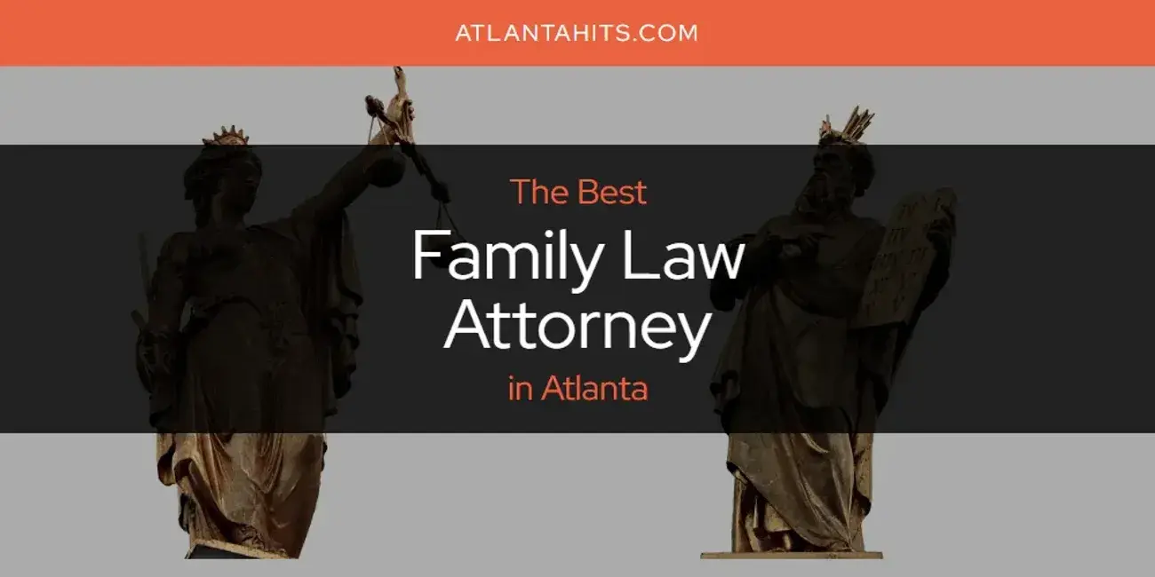 The Absolute Best Family Law Attorney in Atlanta  [Updated 2024]