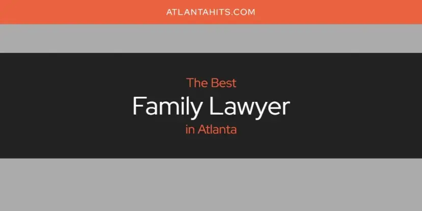 The Absolute Best Family Lawyer in Atlanta  [Updated 2024]