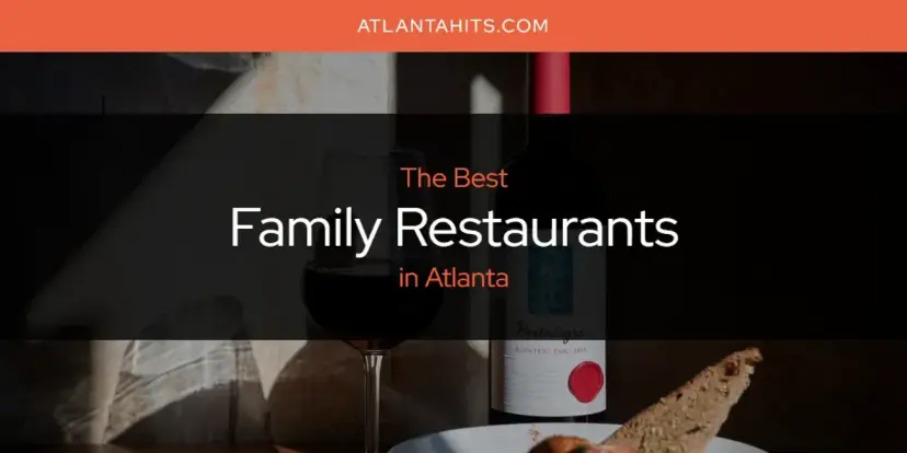 The Absolute Best Family Restaurants in Atlanta  [Updated 2024]