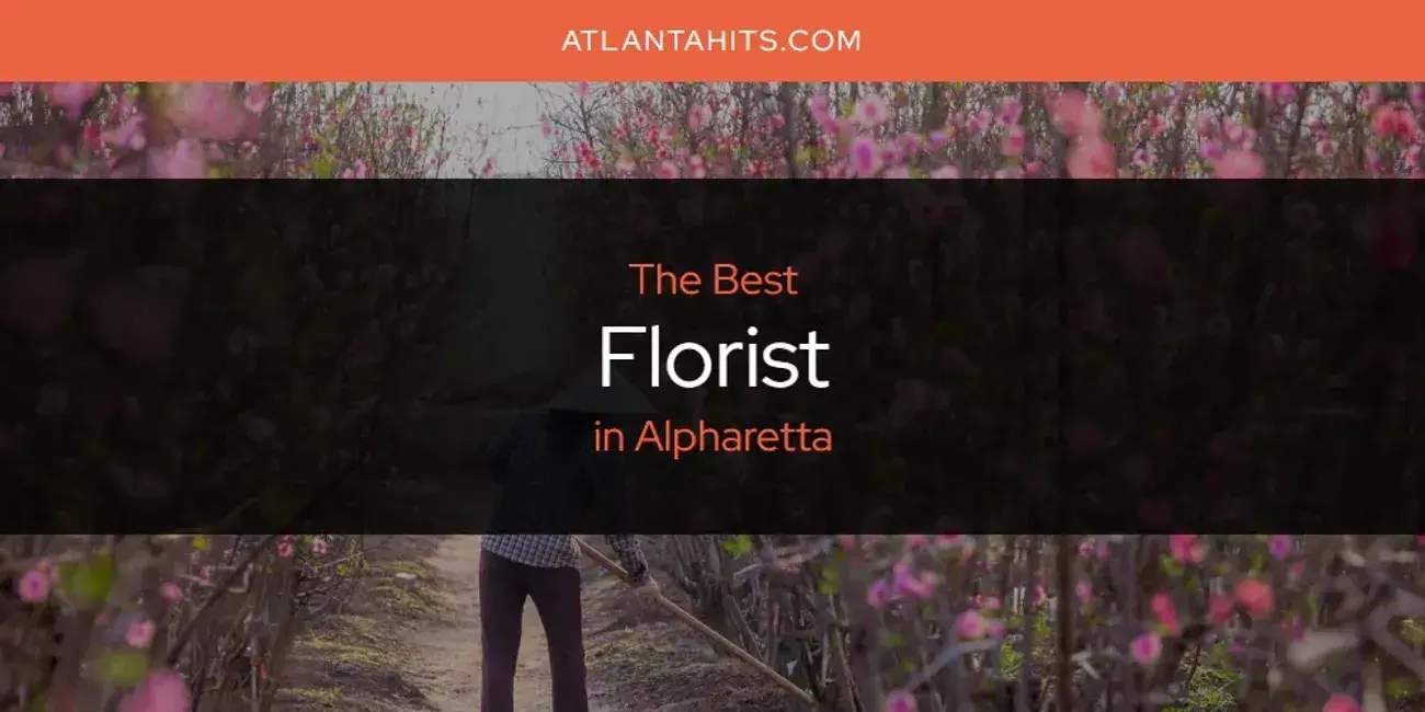 The Absolute Best Florist in Alpharetta  [Updated 2024]
