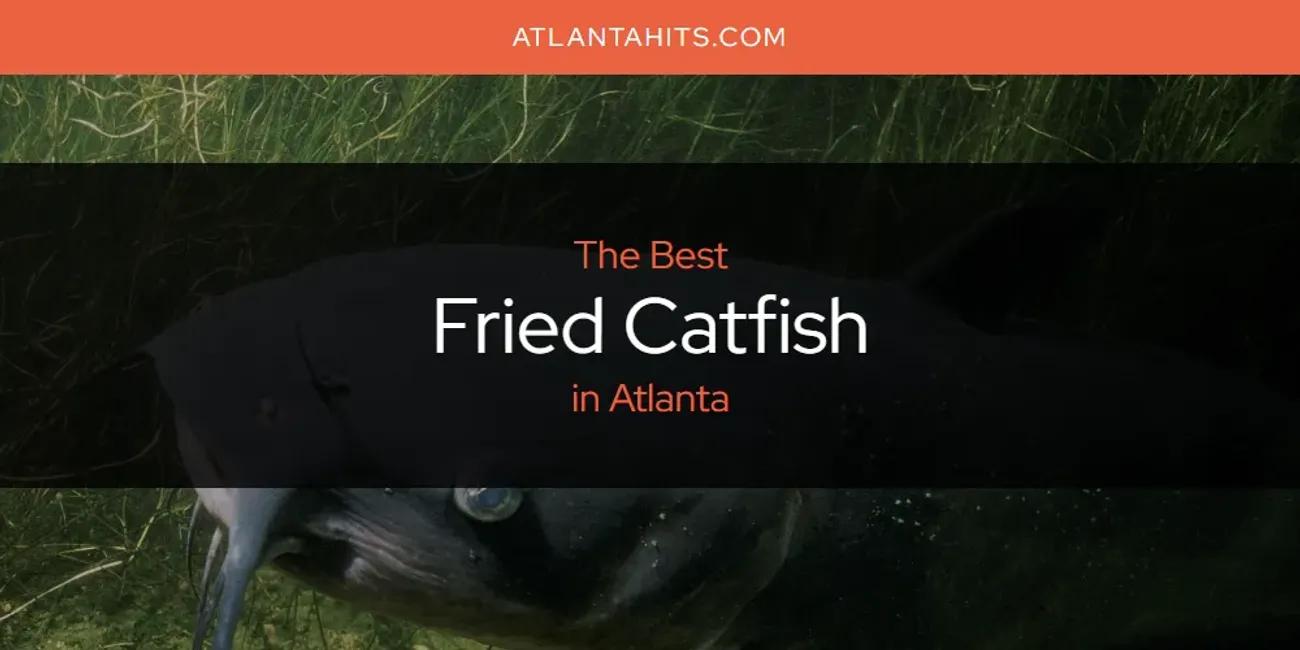 The Absolute Best Fried Catfish in Atlanta  [Updated 2024]