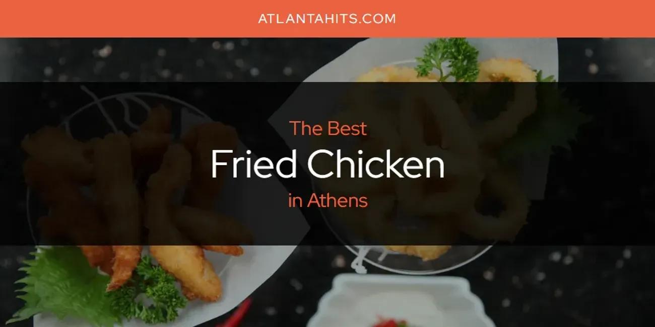 The Absolute Best Fried Chicken in Athens  [Updated 2024]