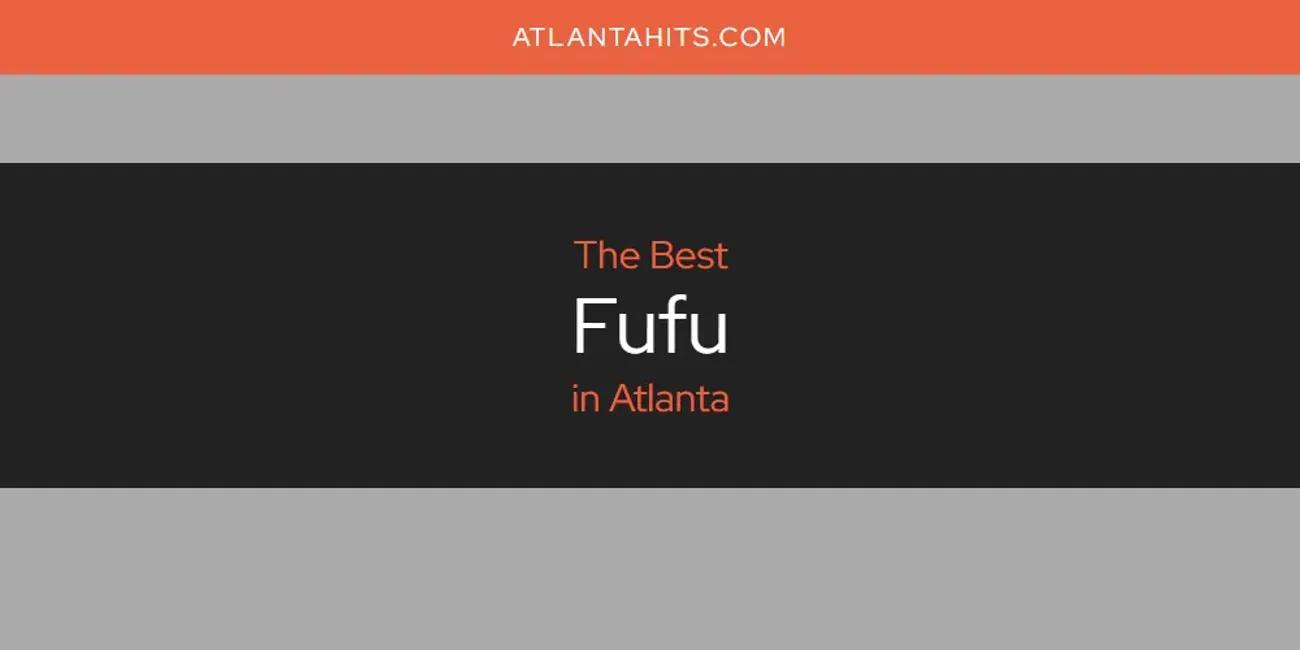 The Absolute Best Fufu in Atlanta  [Updated 2024]