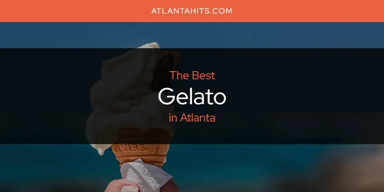The Absolute Best Gelato in Atlanta  [Updated 2024]