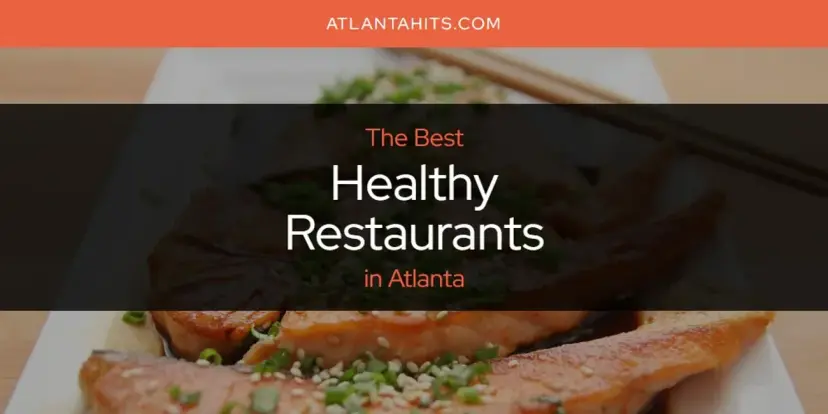 The Absolute Best Healthy Restaurants in Atlanta  [Updated 2024]