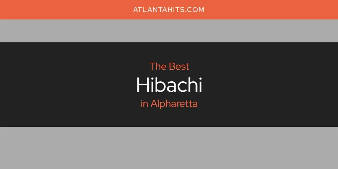 The Absolute Best Hibachi in Alpharetta  [Updated 2024]