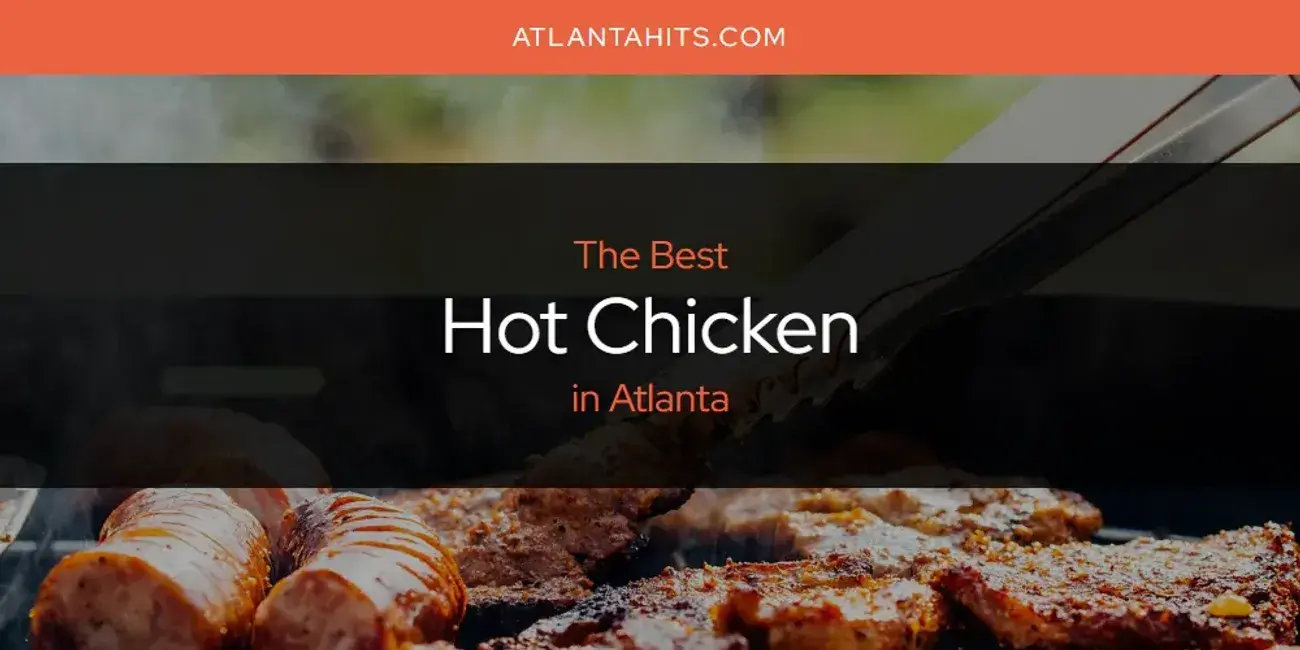 The Absolute Best Hot Chicken in Atlanta  [Updated 2024]