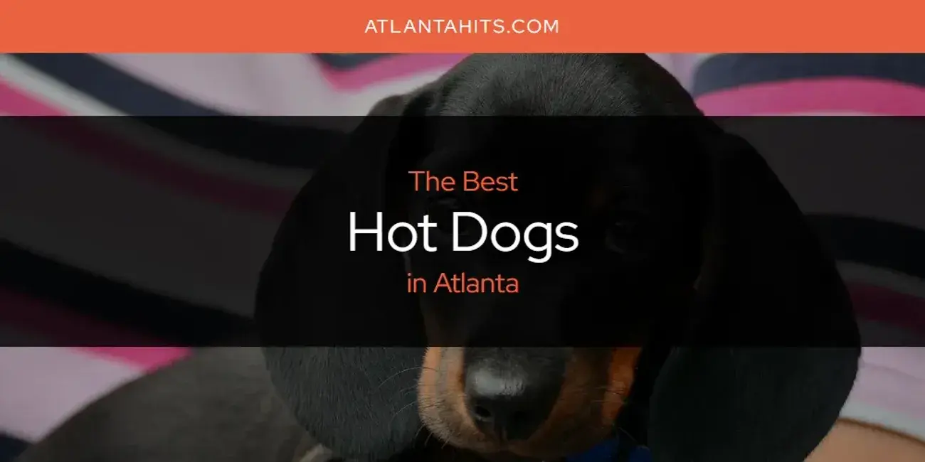 The Absolute Best Hot Dogs in Atlanta  [Updated 2024]