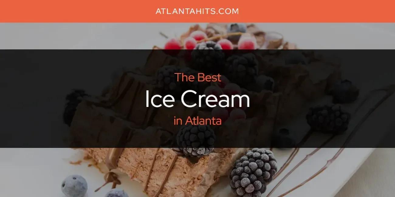 The Absolute Best Ice Cream in Atlanta  [Updated 2024]