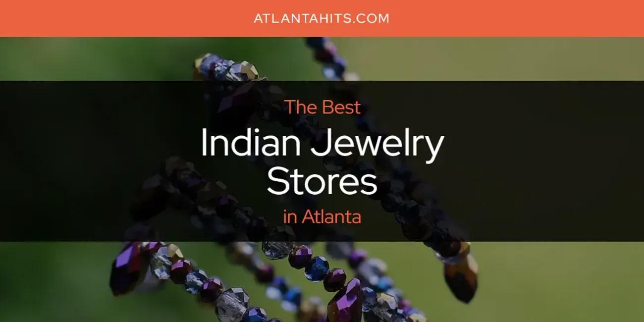 The Absolute Best Indian Jewelry Stores in Atlanta  [Updated 2024]