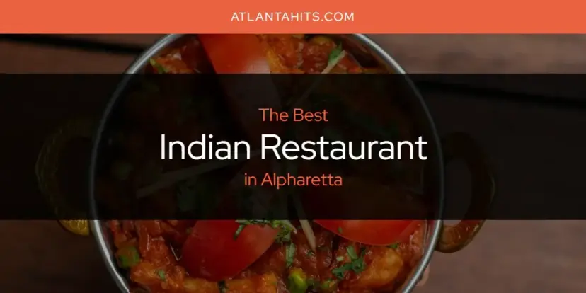 The Absolute Best Indian Restaurant in Alpharetta  [Updated 2024]