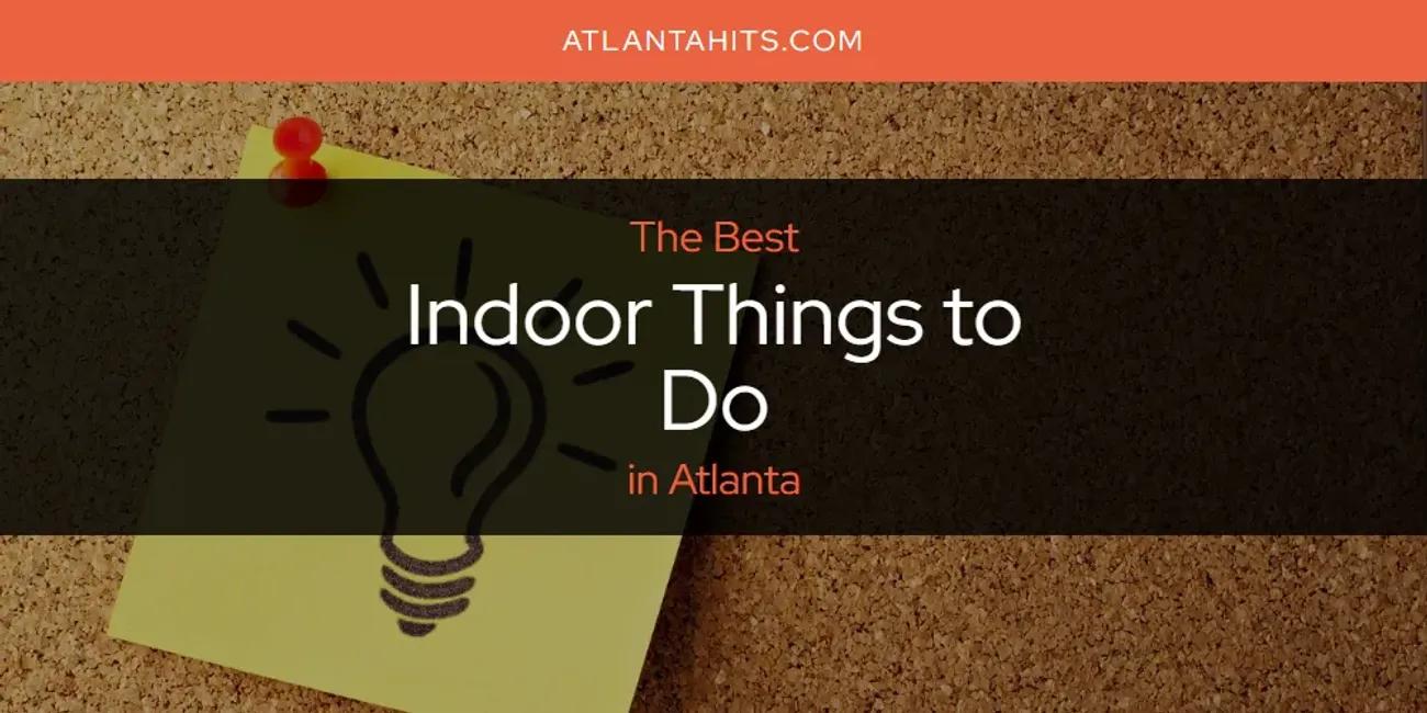 The Absolute Best Indoor Things to Do in Atlanta  [Updated 2024]