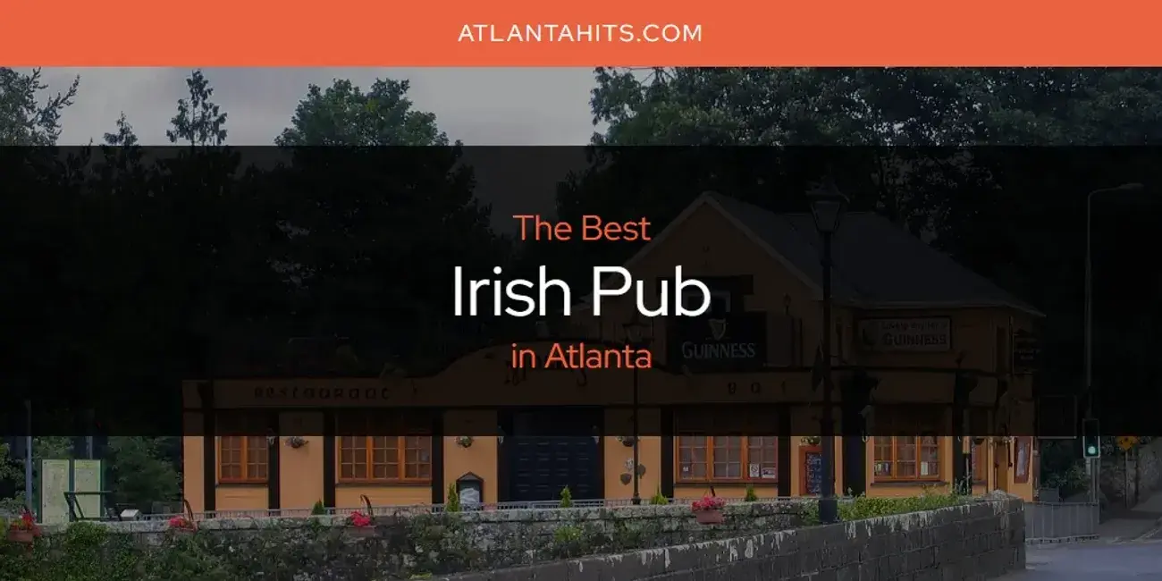 The Absolute Best Irish Pub in Atlanta  [Updated 2024]