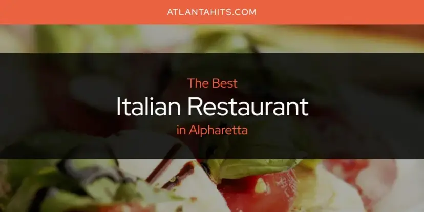 The Absolute Best Italian Restaurant in Alpharetta  [Updated 2024]