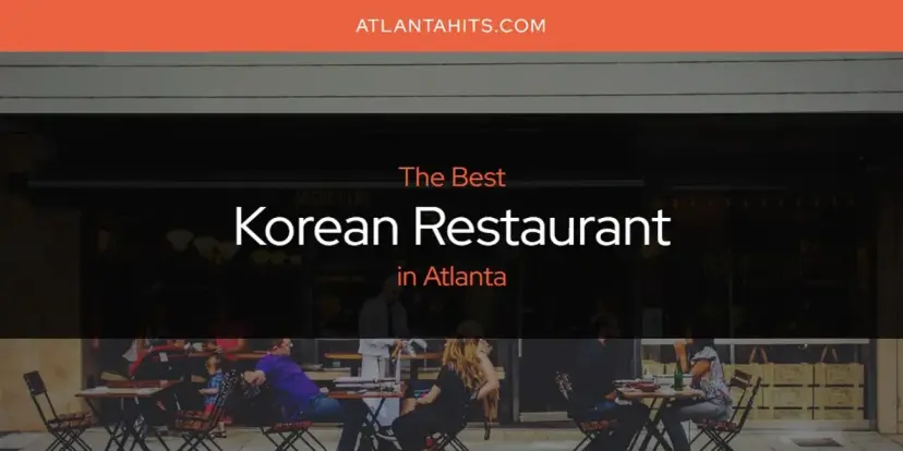 Atlanta's Best Korean Restaurant [Updated 2024]