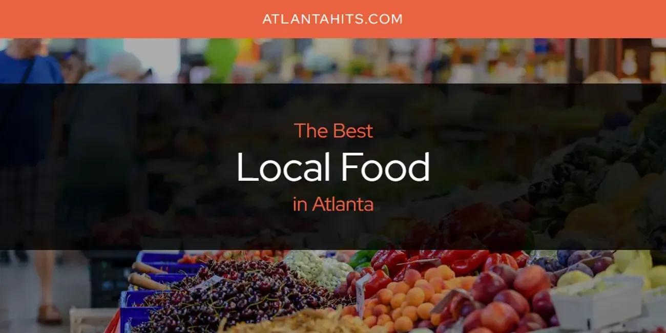 The Absolute Best Local Food in Atlanta  [Updated 2024]