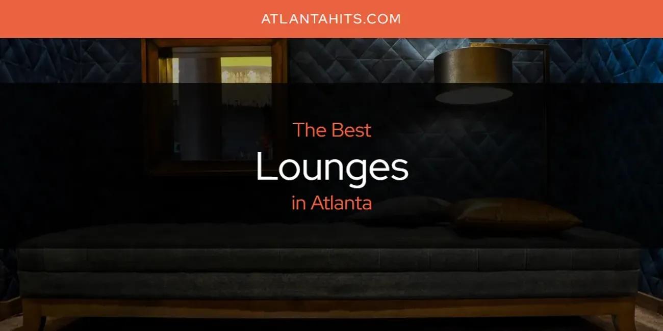 The Absolute Best Lounges in Atlanta  [Updated 2024]